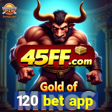 120 bet app